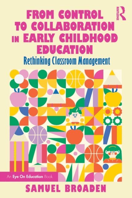 Samuel Broaden - From Control to Collaboration in Early Childhood Education, E-bok