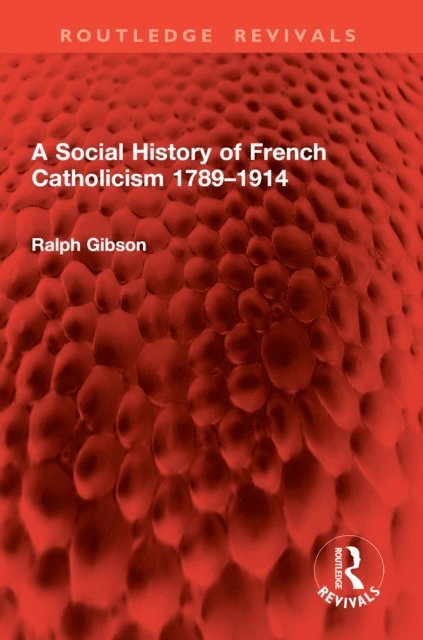 Ralph Gibson - Social History of French Catholicism 1789a &quote;1914, E-bok