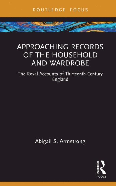 Abigail S. Armstrong - Approaching Records of the Household and Wardrobe, E-bok