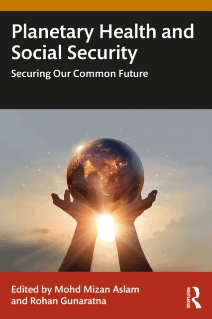 Rohan Gunaratna, Mohd Mizan Aslam - Planetary Health and Social Security, E-bok