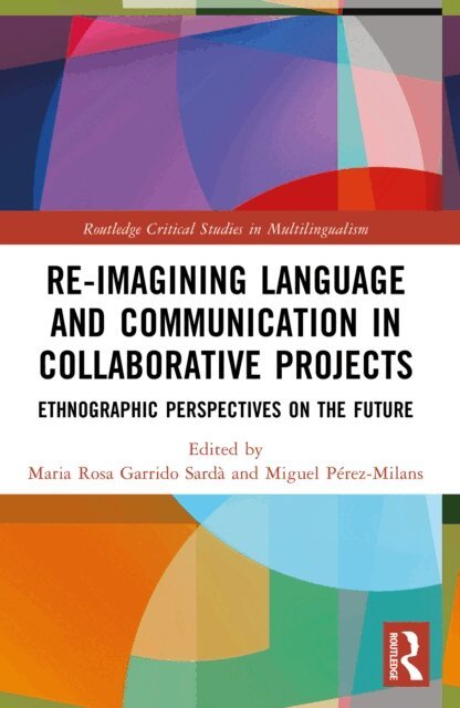 Miguel Perez-Milans, Maria Rosa Garrido Sarda - Re-imagining Language and Communication in Collaborative Projects, E-bok