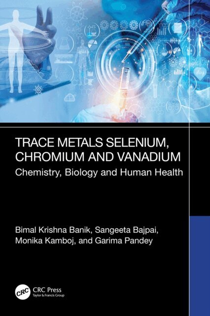 Garima Pandey, Monika Kamboj, Sangeeta Bajpai, Bimal Krishna Banik - Trace Metals Selenium, Chromium and Vanadium, E-bok