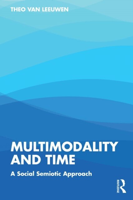 Theo van Leeuwen - Multimodality and Time, E-bok