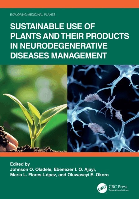 Oluwaseyi E. Okoro, Maria L. Flores-Lopez, Ebenezer I. O. Ajayi, Johnson O. Oladele - Sustainable Use of Plants and Their Products in Neurodegenerative Diseases Management, E-bok