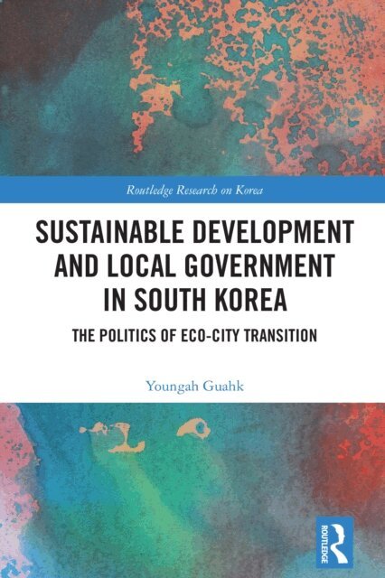 Youngah Guahk - Sustainable Development and Local Government in South Korea, E-bok