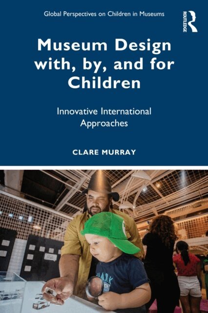 Clare Murray - Museum Design with, by, and for Children, E-bok
