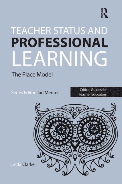 Linda Clarke - Teacher Status and Professional Learning, E-bok