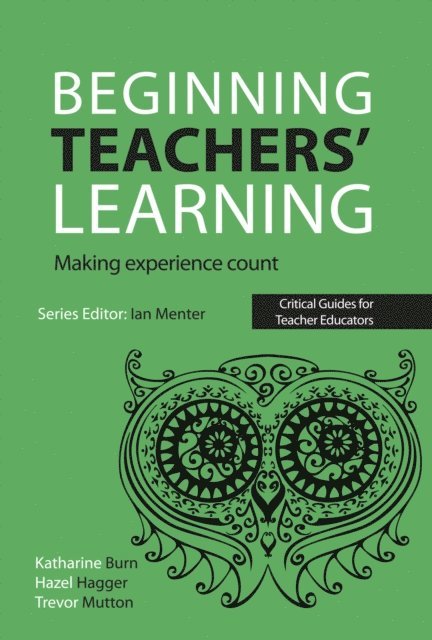 Trevor Mutton, Hazel Hagger, Katharine Burn - Beginning Teachers' Learning, E-bok