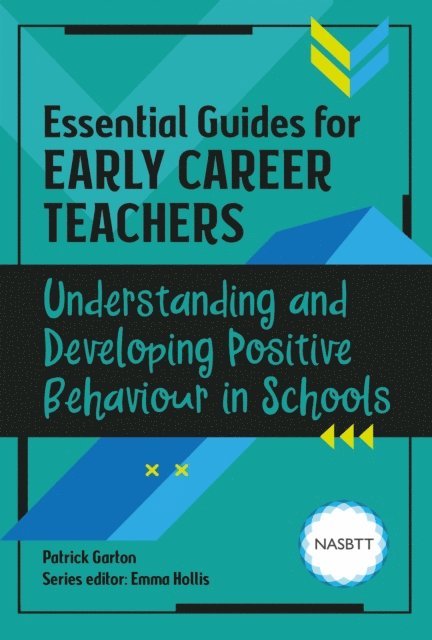 Patrick Garton - Essential Guides for Early Career Teachers: Understanding and Developing Positive Behaviour in Schools, E-bok