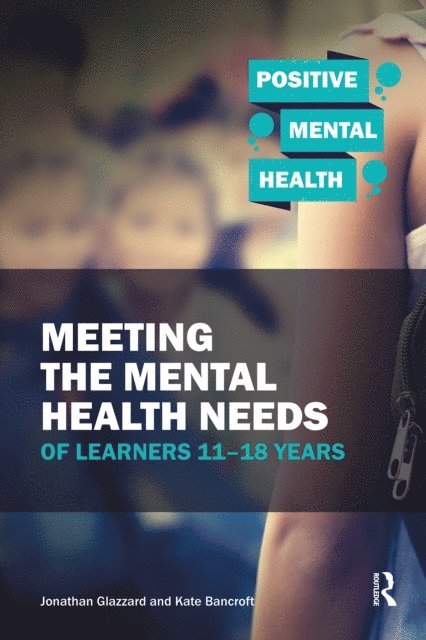 Kate Bancroft, Jonathan Glazzard - Meeting the Mental Health Needs of Learners 11-18 Years, E-bok