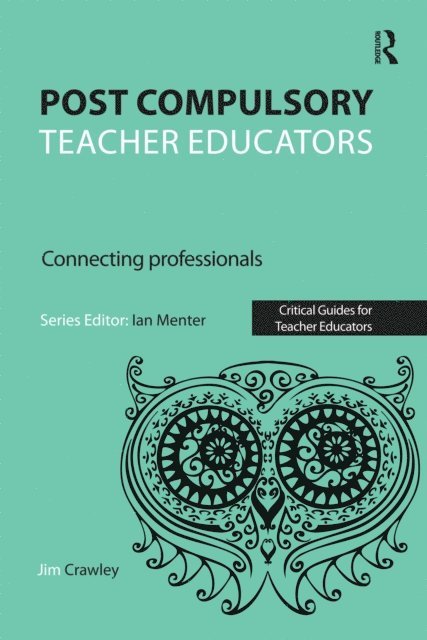 Jim Crawley - Post Compulsory Teacher Educators: Connecting Professionals, E-bok