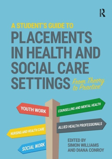 Diana Conroy, Simon Williams - Student's Guide to Placements in Health and Social Care Settings, E-bok