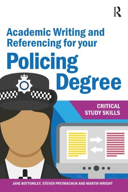 Martin Wright, Steven Pryjmachuk, Jane Bottomley - Academic Writing and Referencing for your Policing Degree, E-bok