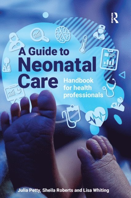 Sheila Roberts, Lisa Whiting, Julia Petty - Guide to Neonatal Care, E-bok