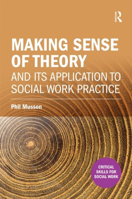 Phil Musson - Making sense of theory and its application to social work practice, E-bok