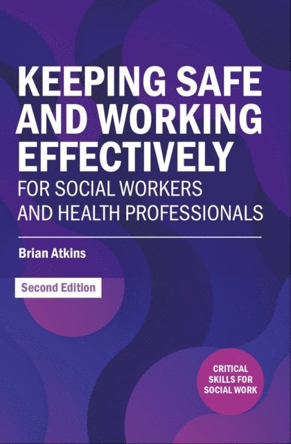 Brian Atkins - Keeping Safe and Working Effectively For Social Workers and Health Professionals, E-bok
