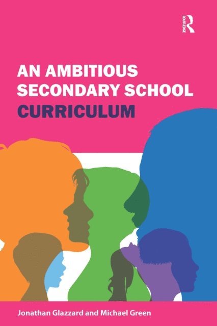 Michael Green, Jonathan Glazzard - Ambitious Secondary School Curriculum, E-bok