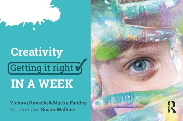 Martin Fautley, Victoria Kinsella - Creativity: Getting it Right in a Week, E-bok