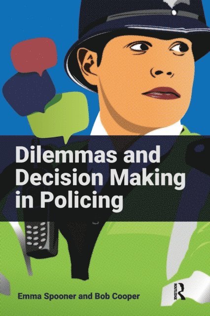 Bob Cooper, Emma Spooner - Dilemmas and Decision Making in Policing, E-bok