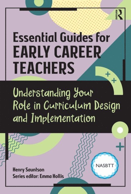Henry Sauntson - Essential Guides for Early Career Teachers: Understanding Your Role in Curriculum Design and Implementation, E-bok