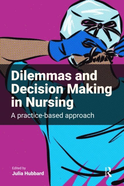 Julia Hubbard - Dilemmas and Decision Making in Nursing, E-bok