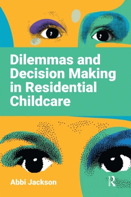 Abbi Jackson - Dilemmas and Decision Making in Residential Childcare, E-bok