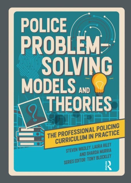 Sharda Murria, Laura Riley, Steve Wadley, Tony Blockley - Police Problem Solving Models and Theories, E-bok
