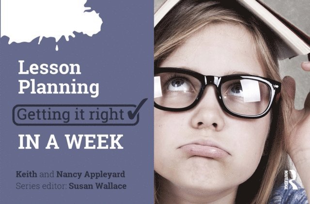 Nancy Appleyard, Keith Appleyard - Lesson Planning: Getting it Right in a Week, E-bok