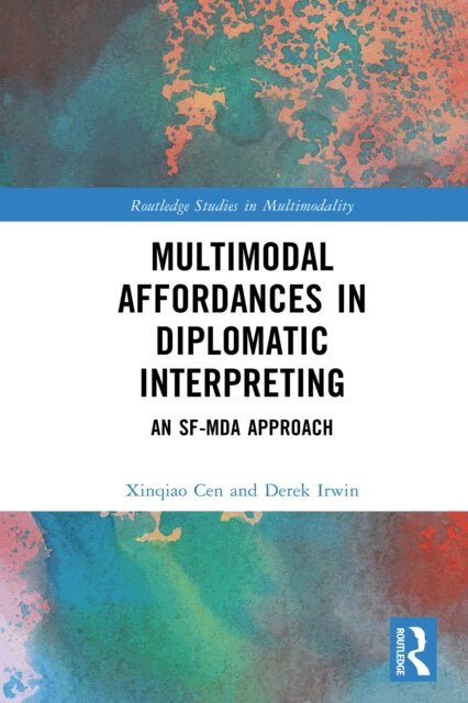 Derek Irwin, Xinqiao Cen - Multimodal Affordances in Diplomatic Interpreting, E-bok
