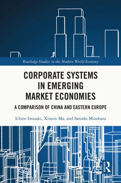 Satoshi Mizobata, Xinxin Ma, Ichiro Iwasaki - Corporate Systems in Emerging Market Economies, E-bok