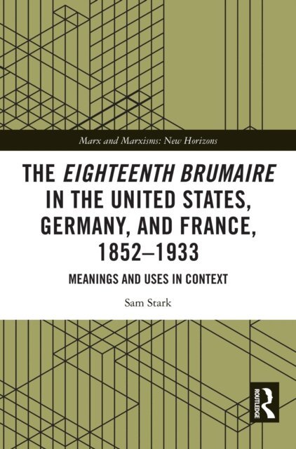 Sam Stark - Eighteenth Brumaire in the United States, Germany, and France, 1852-1933, E-bok
