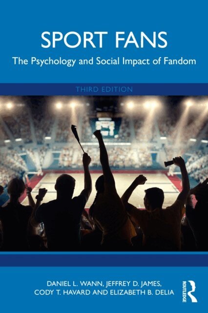 Elizabeth B. Delia, Cody T. Havard, Jeffrey D. James, Daniel L. Wann - Sport Fans, E-bok