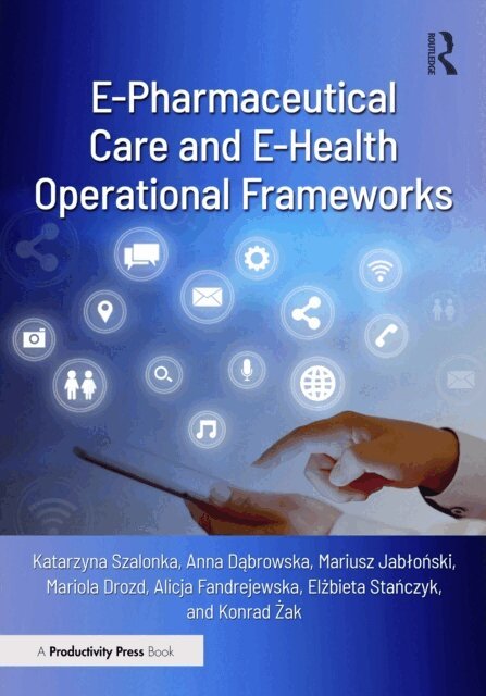 Konrad Zak, Elzbieta Stanczyk, Alicja Fandrejewska, Mariola Drozd, Mariusz Jablonski, Anna Dabrowska, Katarzyna Szalonka - E-Pharmaceutical Care and E-Health Operational Frameworks, E-bok