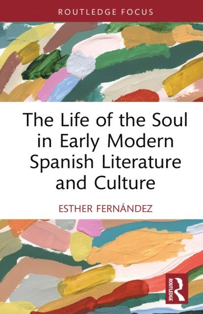 Esther Fernandez - Life of the Soul in Early Modern Spanish Literature and Culture, E-bok