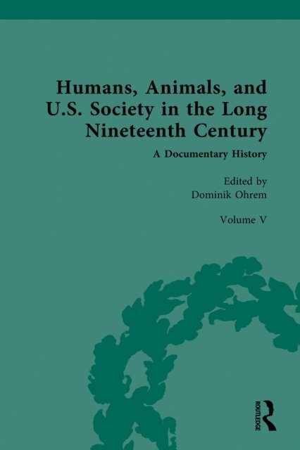 Dominik Ohrem - Humans, Animals, and U.S. Society in the Long Nineteenth Century: A Documentary History, E-bok