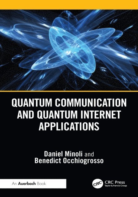 Benedict Occhiogrosso, Daniel Minoli - Quantum Communication and Quantum Internet Applications, E-bok