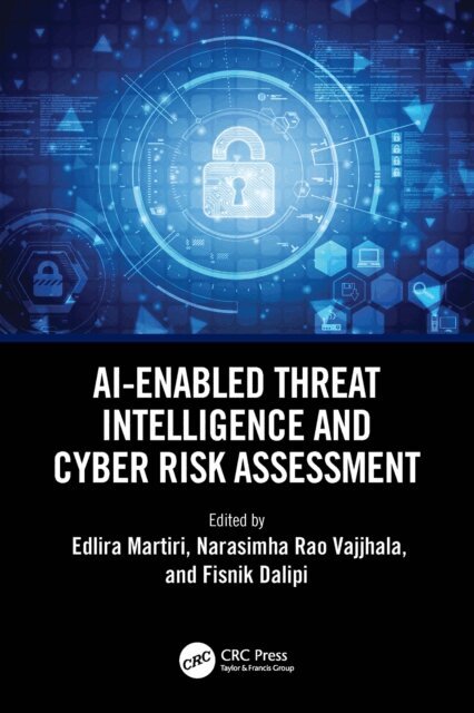 Fisnik Dalipi, Narasimha Rao Vajjhala, Edlira Martiri - AI-Enabled Threat Intelligence and Cyber Risk Assessment, E-bok