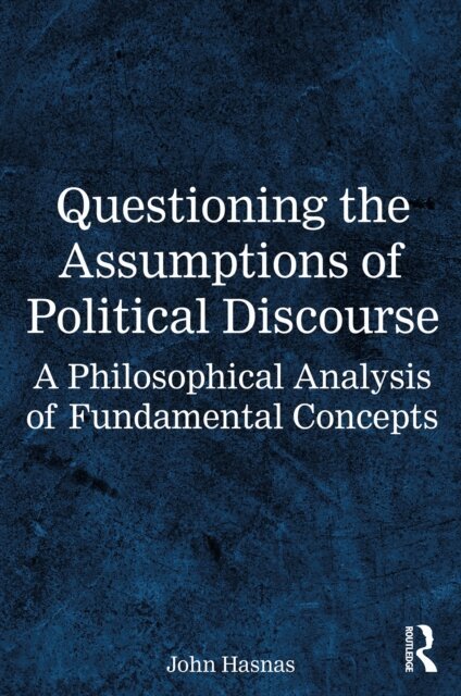 John Hasnas - Questioning the Assumptions of Political Discourse, E-bok