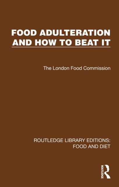 The London Food Commission - Food Adulteration and How to Beat It, E-bok