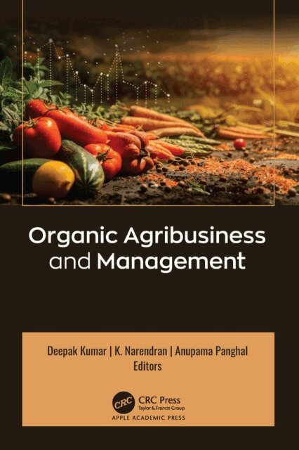 Anupama Panghal, K. Narendran, Deepak Kumar - Organic Agribusiness and Management, E-bok