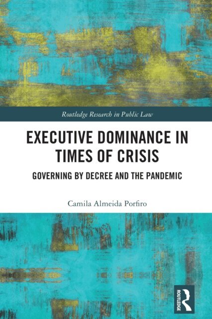 Camila Almeida Porfiro - Executive Dominance in Times of Crisis, E-bok