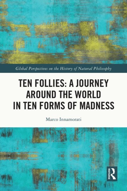 Marco Innamorati - Ten Follies: A Journey Around the World in Ten Forms of Madness, E-bok