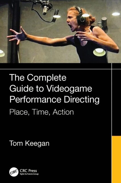 Tom Keegan - Complete Guide to Videogame Performance Directing, E-bok