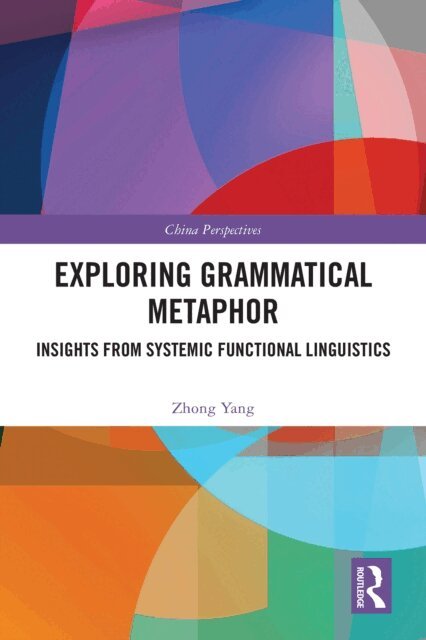 Zhong Yang - Exploring Grammatical Metaphor, E-bok