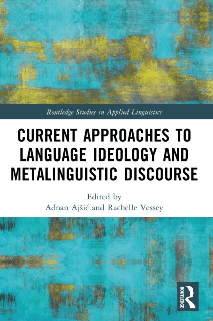 Rachelle Vessey, Adnan Ajsic - Current Approaches to Language Ideology and Metalinguistic Discourse, E-bok