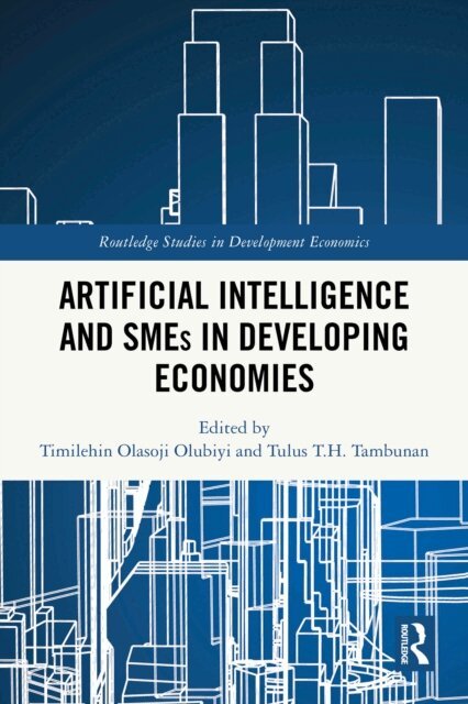 Tulus T.H. Tambunan, Timilehin Olasoji Olubiyi - Artificial Intelligence and SMEs in Developing Economies, E-bok