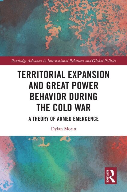 Dylan Motin - Territorial Expansion and Great Power Behavior During the Cold War, E-bok