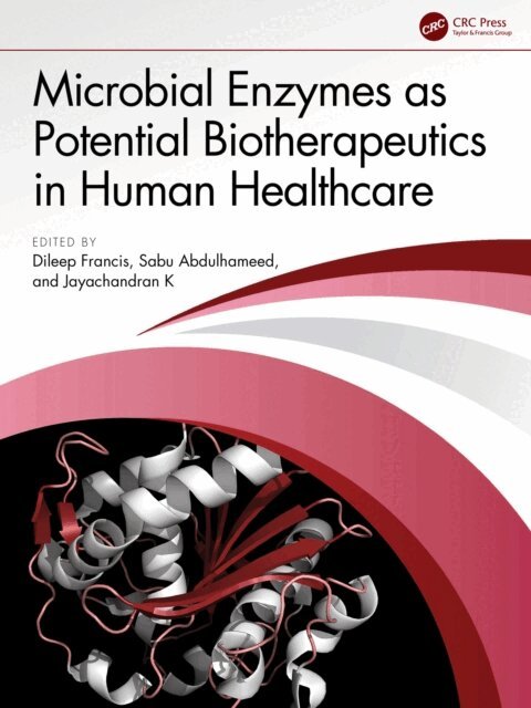 Jayachandran K, Sabu Abdulhameed, Dileep Francis - Microbial Enzymes as Potential Biotherapeutics in Human Healthcare, E-bok