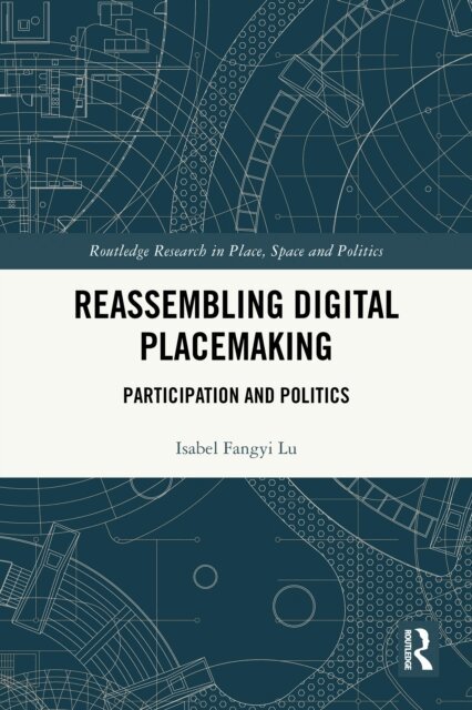 Isabel Fangyi Lu - Reassembling Digital Placemaking, E-bok