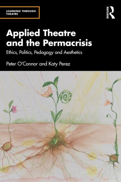 Katy Perez, Peter O'Connor - Applied Theatre and the Permacrisis, E-bok